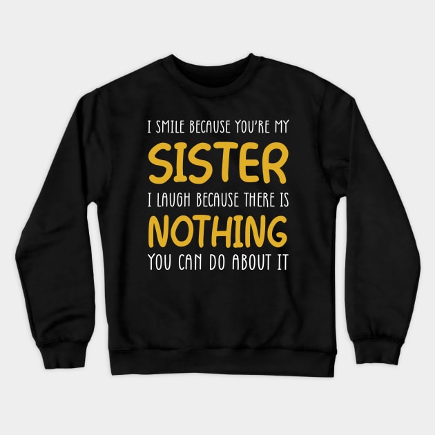 I Smile Because You're My Sister Crewneck Sweatshirt by Wolfek246